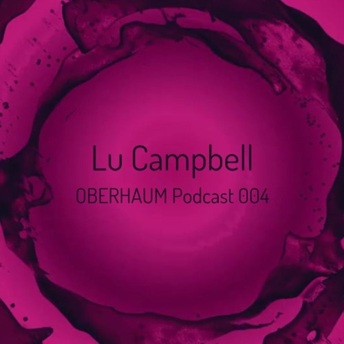 Lu Campbell on the OBERHAUM Podcast 004 artwork